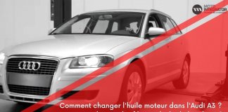 Comment changer l’huile moteur et le filtre à huile de l’Audi A3 ? l'huile moteur